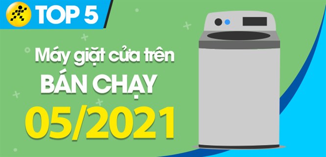 Top 5 Máy giặt cửa trên bán chạy nhất tháng 05/2021 tại Điện máy XANH