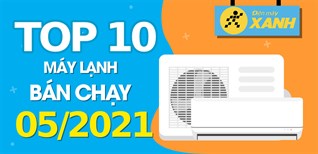 Top 10 Máy lạnh bán chạy nhất tháng 05/2021 tại Kinh Nghiệm Hay