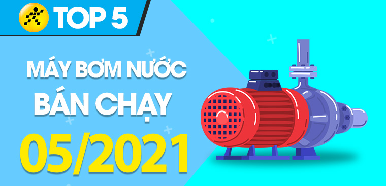 Top 5 máy bơm nước bán chạy nhất tháng 05/2021 tại Điện máy XANH