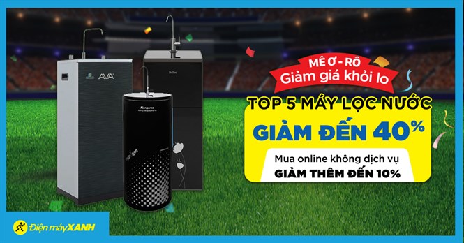 Mùa EURO, top 5 máy lọc nước giảm SỐC 40%, giá cực hời. Mua ngay!