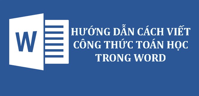 Hướng dẫn 3 cách viết công thức toán học trong Word dễ, chi tiết nhất