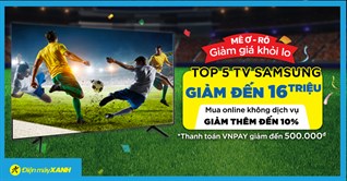 Top 5 tivi Samsung giảm SỐC đến 16 triệu - giá hời chất lượng xem bóng mùa EURO