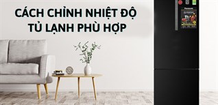 Cách chỉnh nhiệt độ tủ lạnh phù hợp với nhu cầu sử dụng