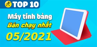 Top 10 Máy tính bảng bán chạy nhất tháng 05/2021 tại Điện máy XANH