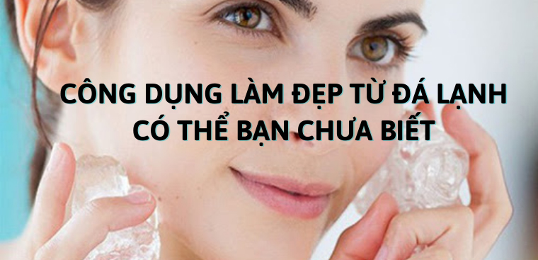 10 công dụng làm đẹp từ đá lạnh có thể bạn chưa biết