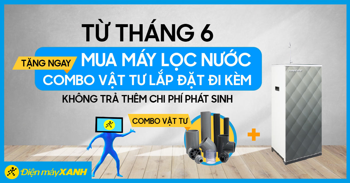 Từ tháng 6/2021: Mua máy lọc nước tặng ngay Combo vật tư lắp đặt đi kèm