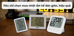 5 tiêu chí chọn mua nhiệt ẩm kế đơn giản mà hiệu quả