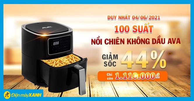 100 suất đặt mua Nồi chiên không dầu Ava giảm SỐC 44%, giá chỉ còn 1,1 triệu