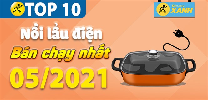 Top 10 nồi lẩu điện bán chạy nhất tháng 05/2021 tại Điện máy XANH