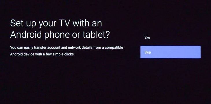 Chọn Skip khi xuất hiện thông báo Set up your TV with an Android phone or tablet