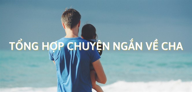 Tổng hợp 10 lời tâm sự cảm động về cha hay, đầy ý nghĩa