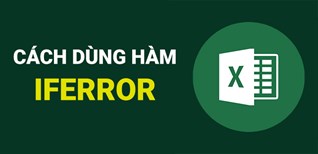 Hàm IFERROR trong Excel: Cách sử dụng để bắt lỗi hiệu quả