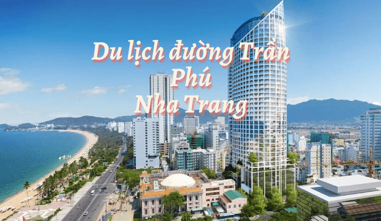 Điểm danh 10 địa điểm du lịch Nha Trang trên đường Trần Phú