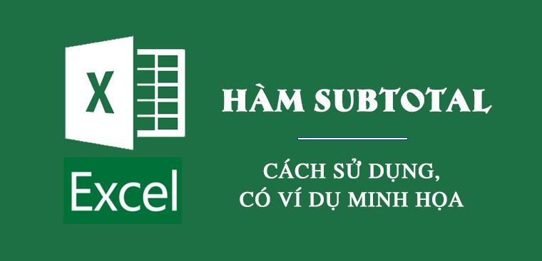 Cách sử dụng hàm SUBTOTAL trong Excel dễ hiểu, có ví dụ minh họa