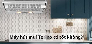 Máy hút mùi Torino có tốt không? Có nên mua hay không?