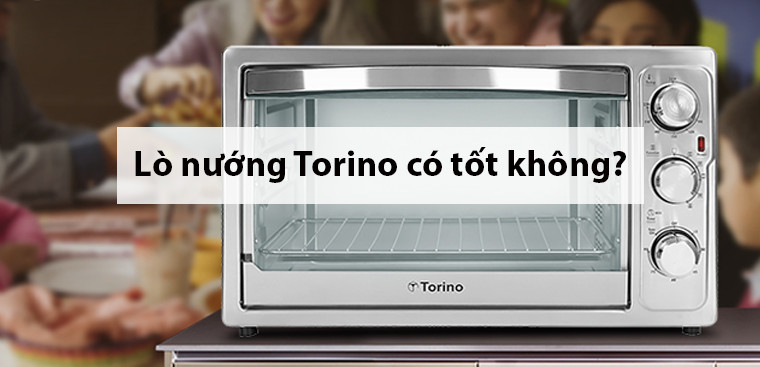 Lò nướng Torino có tốt không? Có nên mua không?