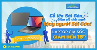 Cố lên Sài Gòn, laptop giảm giá thật ngon đến 15%, đáng mua work from home mùa dịch