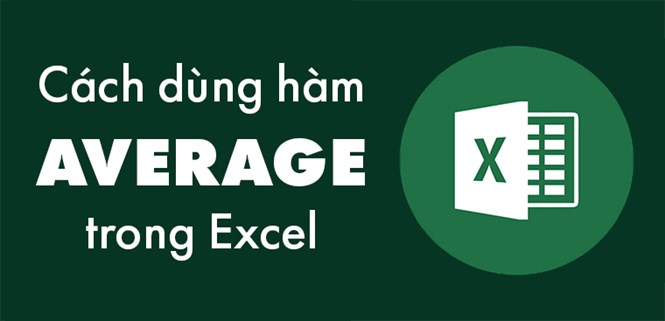 Hàm AVERAGE trong Excel: Cách sử dụng để tính trung bình cộng đơn giản, dễ hiểu