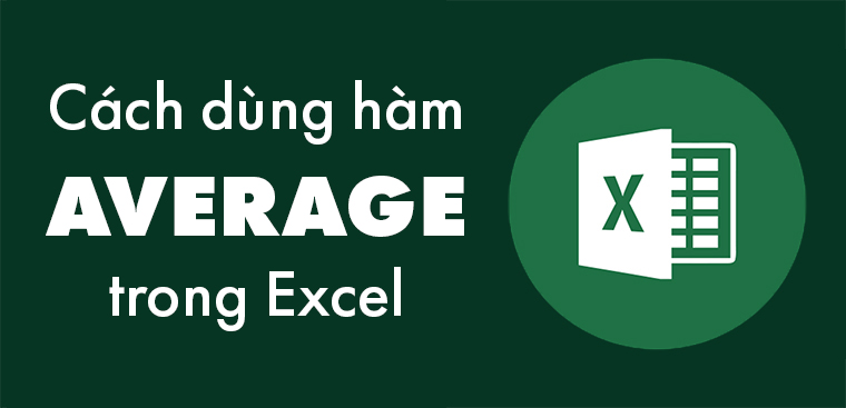 Hàm AVERAGE trong Excel: Cách sử dụng để tính trung bình cộng đơn giản