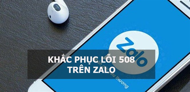Lỗi 508 trên zalo là gì? Nguyên nhân và cách khắc phục hiệu quả