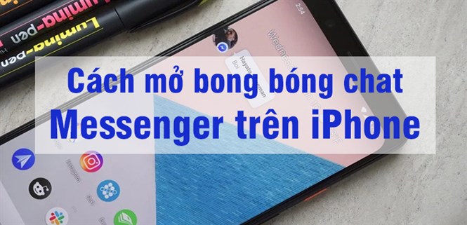 Cách mở bong bóng chat Messenger trên iPhone đơn giản nhất