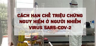 Cách hạn chế các triệu chứng nguy hiểm ở người nhiễm virus SARS-CoV-2