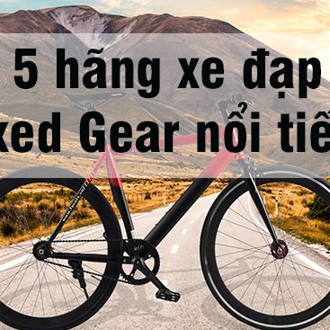 Mua xe đạp Fixed Fear hãng nào tốt? 5 hãng xe đạp Fixed Gear nổi tiếng