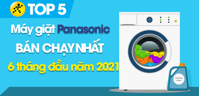 Top 5 Máy giặt Panasonic bán chạy nhất 6 tháng đầu năm 2021