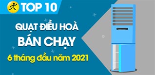 Top 10 Quạt điều hoà bán chạy nhất 6 tháng đầu năm 2021 tại Điện máy XANH