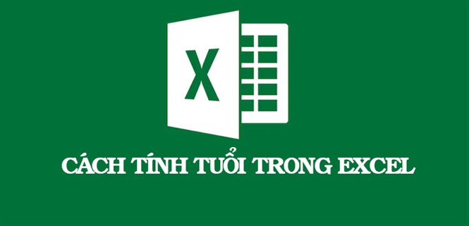 4 cách tính tuổi trong Excel đơn giản, chi tiết nhất