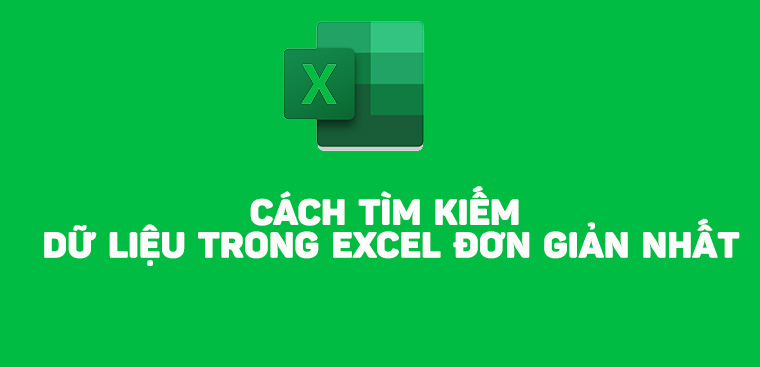 Cách tìm kiếm dữ liệu trong Excel đơn giản nhất