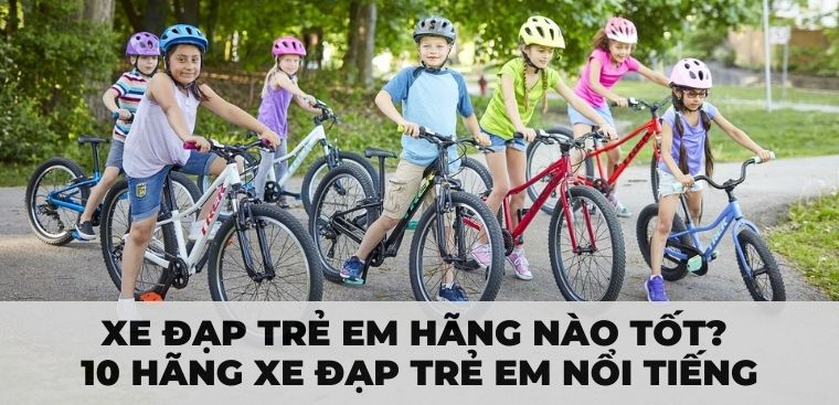 Xe đạp trẻ em hãng nào tốt? 10 hãng xe đạp trẻ em nổi tiếng hiện nay