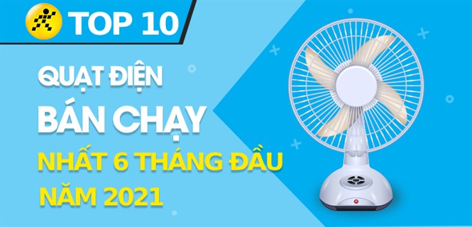Top 10 quạt điện bán chạy nhất 6 tháng đầu năm 2021 tại Điện máy XANH