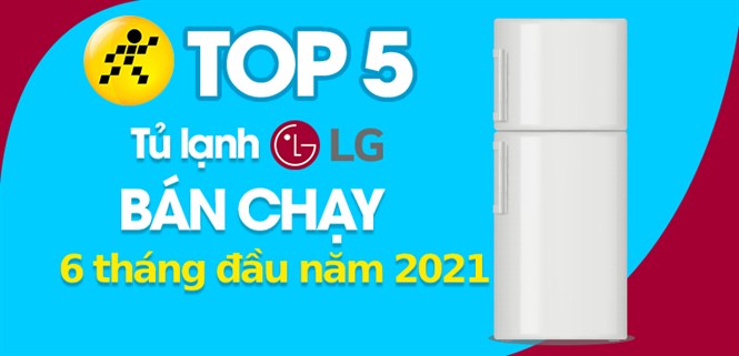 Top 5 Tủ lạnh LG bán chạy nhất 6 tháng đầu năm 2021 tại Điện máy XANH