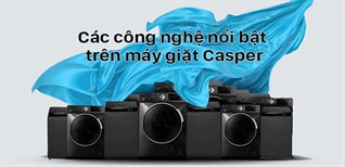 Các công nghệ nổi bật trên máy giặt Casper