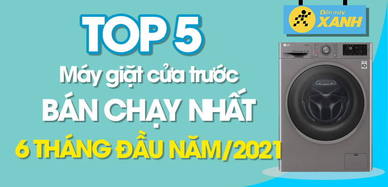 Top 5 máy giặt cửa trước bán chạy nhất 6 tháng đầu năm 2021