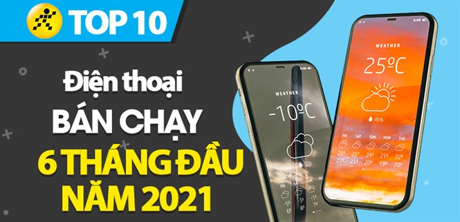 Top 10 Điện thoại bán chạy nhất 6 tháng đầu năm 2021 tại Điện máy XANH