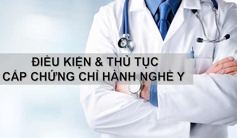 Chi tiết điều kiện và thủ tục cấp chứng chỉ hành nghề y