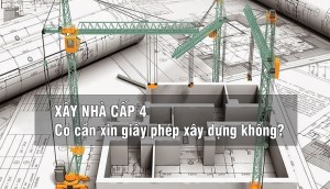 Nhà cấp 4 có cần xin giấy phép? Thủ tục xin giấy phép xây dựng nhà cấp 4?