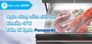 Ngăn đông mềm siêu tốc chuẩn -3℃ trên tủ lạnh Panasonic