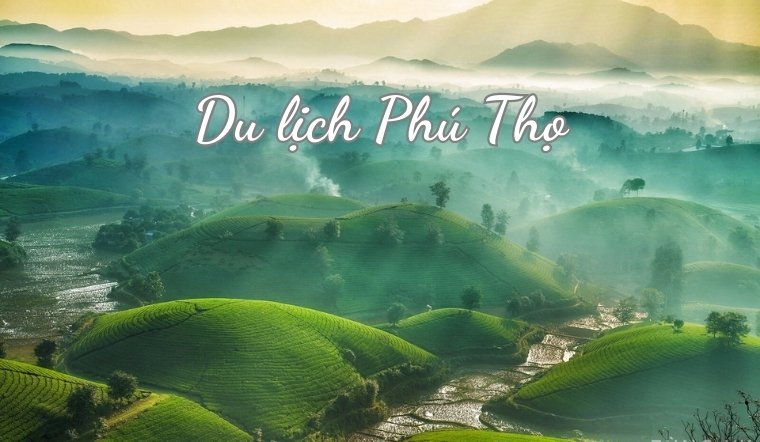 Du Lịch Phú Thọ: Cẩm Nang Du Lịch Và 22 Địa Điểm Đẹp, Hấp Dẫn