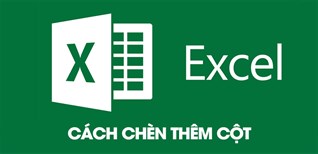 Cách chèn thêm cột trong Excel cực nhanh, đơn giản dễ hiểu