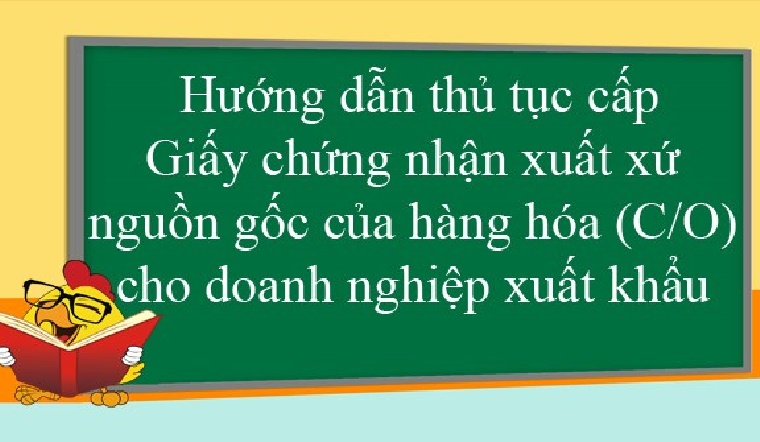 Hướng dẫn thủ tục cấp C/O cho doanh nghiệp