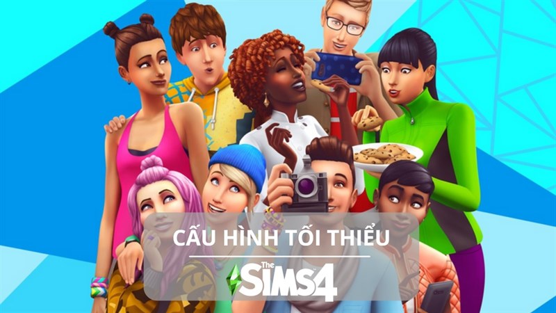 Cấu hình tối thiểu chơi The Sims 4 Cấu hình tối thiểu chơi The Sims 4