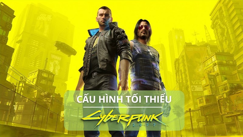 Cấu hình tối thiểu chơi Cyberpunk 2077