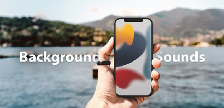 Cách bật Background Sounds trên iOS 15 đơn giản nhất