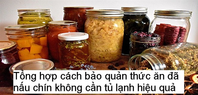 Tổng hợp cách bảo quản thức ăn đã nấu chín không cần tủ lạnh hiệu quả
