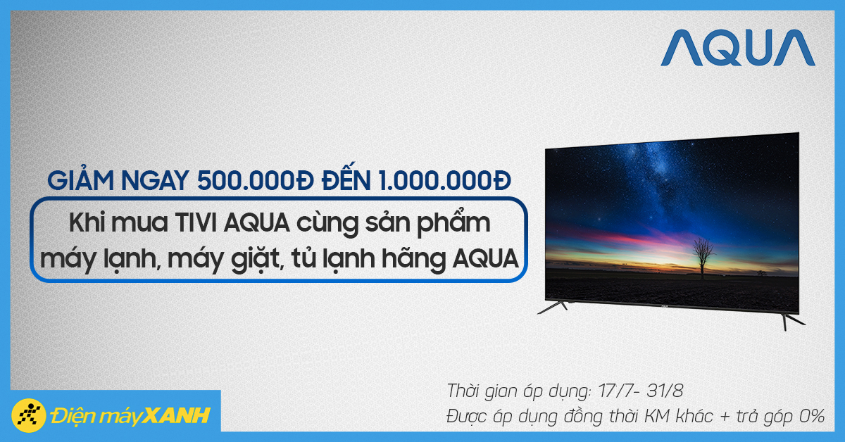 TV AQUA giảm đến 1 triệu đồng khi mua kèm máy lạnh, máy giặt, tủ lạnh AQUA TV AQUA giảm đến 1 triệu đồng khi mua kèm máy lạnh, máy giặt, tủ lạnh AQUA