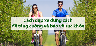 Cách đạp xe đạp đúng cách để tăng cường và bảo vệ sức khỏe