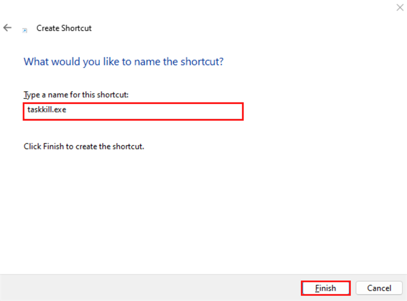 Điền vào đoạn sau taskkill.exe và nhấn vào nút Finish